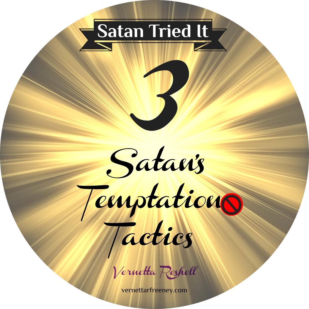 3 Of Satan’s Temptation Tactics – Vernetta Reshell- Faith Blogger